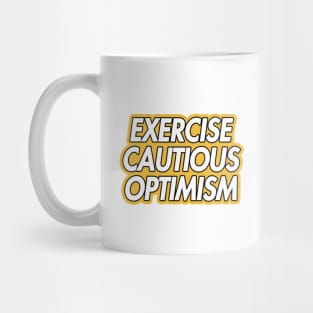 exercise cautious optimism Mug